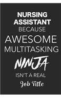 Nursing Assistant Because Awesome Multitasking Ninja Isn't A Real Job Title: Blank Lined Journal For Nursing Assistants