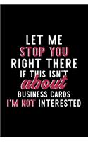 Let Me Stop You Right There If This Isn't About Business Cards I'm Not Interested