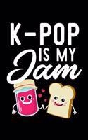 K-Pop Is My Jam: Funny Notebook for K-Pop Fan - Great Christmas & Birthday Gift Idea for K-Pop Fan - K-Pop Journal - 100 pages 6x9 inches