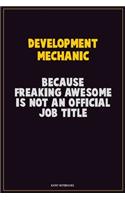 Development Mechanic, Because Freaking Awesome Is Not An Official Job Title: Career Motivational Quotes 6x9 120 Pages Blank Lined Notebook Journal
