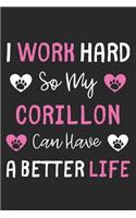 I Work Hard So My Corillon Can Have A Better Life