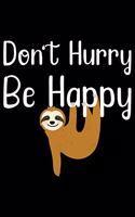 Don't Hurry Be Happy: Cool Sloth Life Journal Notebook - Sloth Journal for Kids - Sloth Lover Notebook Journal - Sloth Journal for Women & Girls - Funny Sloth Diary