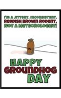 I'm A Jittery, Inconsistent, Reddish Brown Rodent, Not A Meteorologist - Happy Groundhog Day: Funny Gag Gift - Blank Book - Novelty Groundhog Day Gift Under 10 Dollars - Office Colleagues Coworkers Gift - 100 Pages 8.5" x 11" Format