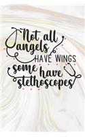 Not All Angels Have Wings Some Have Stethoscopes: Nurse Journal / Notebook / Diary - Funny Quote Nurse Gift for School, Work, Birthday, or Christmas