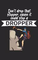 Dont drop that stopper cause it could stop a dropper