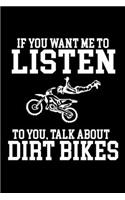 If you want me to Listen to you talk about Dirt Bikes