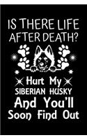 Is There Life After Death Hurt My Siberian Husky And You'll Soon Find Out: Cute Siberian Husky Default Ruled Notebook, Great Accessories & Gift Idea for Siberian Husky Owner & Lover.Default Ruled Notebook With An Inspiratio
