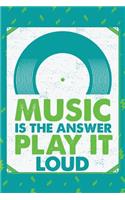 Music is the answer Play it Loud Journal: Music Journal