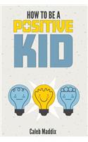 How to Be a Positive Kid