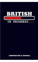 British in Progress: Composition Notebook, Funny Birthday Journal for English UK Citizens to Write on