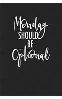 Monday Should Be Optional: A 6x9 Inch Matte Softcover Journal Notebook with 120 Blank Lined Pages and a Funny Cover Slogan