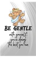 Be Gentle with Yourself, You're Doing the Best You Can