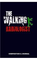 The Walking Radiologist: Composition Notebook, Funny Scary Zombie Birthday Journal for Radiology X-Ray Professionals to Write on