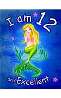 I am 12 and Excellent: Cute Mermaid 8.5x11 Activity Journal, Sketchbook, Notebook, Diary Keepsake for Women & Girls! Makes a great gift for her 12th birthday.