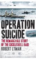 Operation Suicide: The Remarkable Story of the Cockleshell Raid