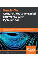 Hands-On Generative Adversarial Networks with PyTorch 1.x: Implement next-generation neural networks to build powerful GAN models using Python