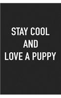 Stay Cool and Love a Puppy: A 6x9 Inch Matte Softcover Journal Notebook with 120 Blank Lined Pages