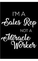 I'm a Sales Rep Not a Miracle Worker: 6x9 Notebook, Ruled, Funny Writing Notebook, Journal for Work, Daily Diary, Planner, Organizer for Sales Representatives