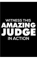 Witness This Amazing Judge in Action: 6x9 Notebook, Ruled, Funny Writing Notebook, Journal for Work, Daily Diary, Planner, Organizer for Judge