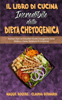 Il Libro Di Cucina Incredibile della Dieta Chetogenica: Gustose, Facili ed Irresistibili Ricette Chetogeniche Senza Glutine e a Basso Contenuto Di Carboidrati (Amazing Keto Diet Cookbook) (Italian Version