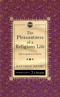 The Pleasantness of a Religious Life: Life as good as it can be(Packer Introductions)