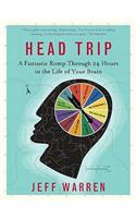 Head Trip: A Fantastic Romp Through 24 Hours in the Life of Your Brain