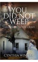 You Did Not Weep