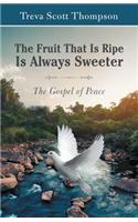 Fruit That Is Ripe Is Always Sweeter