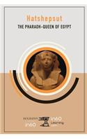 Hatshepsut: The Pharaoh-Queen of Egypt