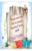 Roses are red Shit is brown shut the f*ck up and sit the f*ck down ( blank jouna