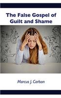 False Gospel of Guilt and Shame