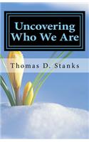 Uncovering Who We Are
