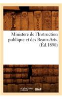 Ministère de l'Instruction Publique Et Des Beaux-Arts. (Éd.1890)