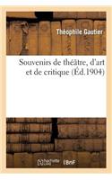 Souvenirs de Théâtre, d'Art Et de Critique