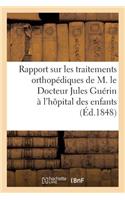 Rapport Sur Les Traitements Orthopédiques Du Docteur Jules Guérin À l'Hôpital Des Enfants (1848)