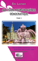 Ma Vision Pour Un Québec Démocratique - Tome 2: Dans un Québec démocratique, il n'y a pas de place pour la pensée unique(Collection Vie Sociale Et Politique)