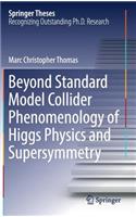 Beyond Standard Model Collider Phenomenology of Higgs Physics and Supersymmetry