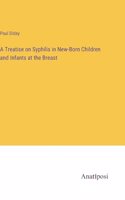 Treatise on Syphilis in New-Born Children and Infants at the Breast