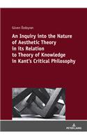 Inquiry Into the Nature of Aesthetic Theory in Its Relation to Theory of Knowledge in Kant's Critical Philosophy