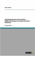 Sozialarbeiterische Intervention. Fallbeschreibung Eines Psychiatrischen Patienten