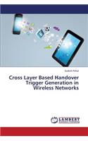 Cross Layer Based Handover Trigger Generation in Wireless Networks