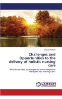 Challenges and Opportunities to the delivery of holistic nursing care