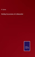 Holiday Excursions of a Naturalist