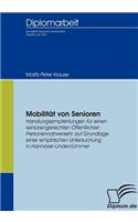 Mobilität von Senioren: Handlungsempfehlungen für einen seniorengerechten Öffentlichen Personennahverkehr auf Grundlage einer empirischen Untersuchung in Hannover-Linden/Li