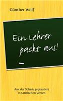 Lehrer packt aus: Aus der Schule geplaudert in satirischen Versen. Im Anhang: Englische Grammatik-Regeln in Merkversen