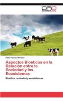 Aspectos Bioeticos En La Relacion Entre La Sociedad y Los Ecosistemas