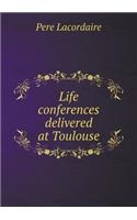 Life Conferences Delivered at Toulouse