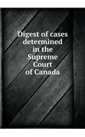 Digest of Cases Determined in the Supreme Court of Canada