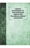 Charter constitution, by-laws and house rules of the Providence athletic association
