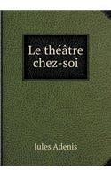 Le théâtre chez-soi: (French)